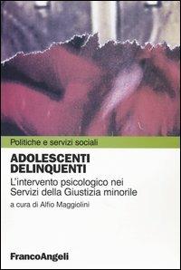 Adolescenti delinquenti. L'intervento psicologico nei servizi della giustizia minorile - copertina