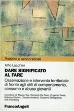 Dare significato al fare. Osservazione e intervento territoriale di fronte agli stili di comportamento, consumo e abuso giovanile