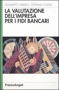 La valutazione dell'impresa per i fidi bancari - Adalberto Alberici,Stefano Caselli - copertina