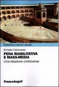 Pena riabilitativa e mass-media. Una relazione controversa - Ernesto Calvanese - copertina