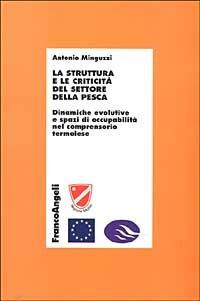 La struttura e le criticità del settore della pesca. Dinamiche evolutive e spazi di occupabilità nel comprensorio termolese - Antonio Minguzzi - copertina