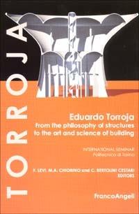 Eduardo Torroja. From the philosophy of structures to the art and science of building - Franco Levi,Mario Alberto Chiorino,Clara Bertolini Cestari - copertina