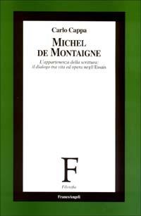 Michel de Montaigne. L'appartenenza della scrittura: il dialogo tra vita ed opera negli Essais - Carlo Cappa - copertina