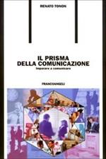 Il prisma della comunicazione. Imparare a comunicare