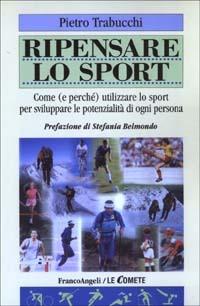 Ripensare lo sport. Come (e perché) utilizzare lo sport per sviluppare le potenzialità di ogni persona - Pietro Trabucchi - copertina