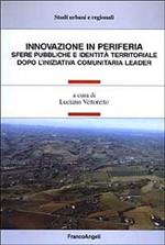 Innovazione in periferia. Sfere pubbliche e identità territoriale dopo l'iniziativa comunitaria leader