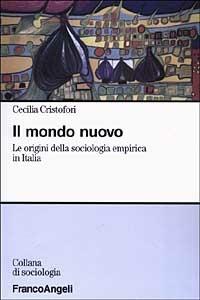 Il mondo nuovo. Le origini della sociologia empirica in Italia - Cecilia Cristofori - copertina