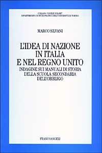 L' idea di nazione in Italia e nel Regno Unito. Indagine sui manuali di storia della scuola secondaria dell'obbligo - Marco Silvani - copertina
