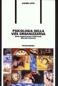 Psicologia della vita organizzativa. Dalle organizzazioni tradizionali alla new economy - Davide Lotti - copertina