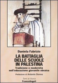 La battaglia delle scuole in Palestina. Tradizione e modernità nell'educazione giovanile ebraica - Daniela Fabrizio - copertina