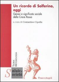 Un ricordo di Solferino oggi. Genesi e significato sociale della Croce Rossa - copertina