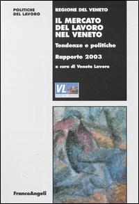 Il mercato del lavoro nel Veneto. Tendenze e politiche. Rapporto 2003 - copertina