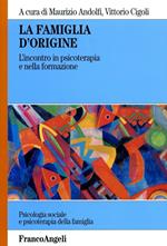 La famiglia d'origine. L'incontro in psicoterapia e nella formazione