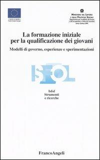 La formazione iniziale per la qualificazione dei giovani. Modelli di governo, esperienze e sperimentazioni - copertina