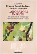 Laboratori in rete. Una comunità di pratiche per rinnovare il curricolo di scienze. Con CD-ROM