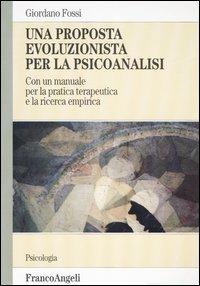 Una proposta evoluzionista per la psicoanalisi. Con un manuale per la pratica terapeutica e la ricerca empirica - Giordano Fossi - copertina