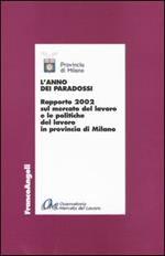 L' anno dei paradossi. Rapporto 2002 sul mercato del lavoro e le politiche del lavoro in provincia di Milano