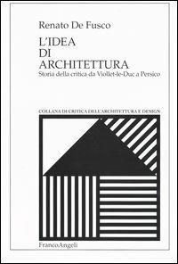 L' idea di architettura. Storia della critica da Viollet-le-Duc a Persico - Renato De Fusco - copertina