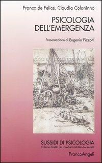 Psicologia dell'emergenza - Franco De Felice,Claudia Colaninno - copertina