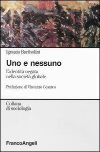 Uno e nessuno. L'identità negata nella società globale - Ignazia Bartholini - copertina
