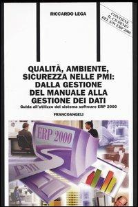 Qualità, ambiente, sicurezza nelle PMI: dalla gestione del manuale alla gestione dei dati. Guida all'utilizzo del sistema software ERP 2000. Con CD-ROM - Riccardo Lega - copertina