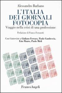 L' Italia dei giornali fotocopia. Viaggio nella crisi di una professione - Alessandro Barbano - copertina