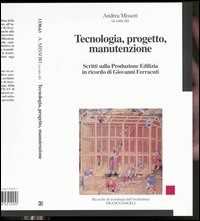 Libro Tecnologia, progetto, manutenzione. Scritti sulla produzione edilizia in ricordo di Giovanni Ferracuti 