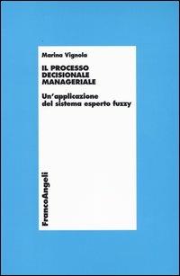 Il processo decisionale manageriale. Un'applicazione del sistema esperto fuzzy - Marina Vignola - copertina
