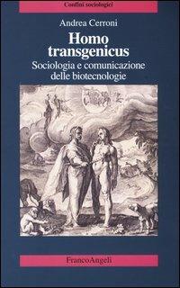 Homo transgenicus. Sociologia e comunicazione delle biotecnologie - Andrea Cerroni - copertina