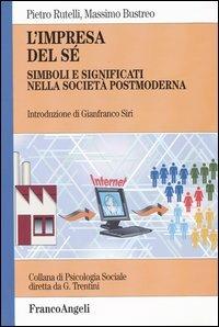 L' impresa del sé. Simboli e significati nella società postmoderna - Pietro Rutelli,Massimo Bustreo - copertina