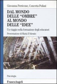 Dal mondo delle «ombre» al mondo delle «idee». Un viaggio nella formazione degli educatori - Giovanna Perricone,Concetta Polizzi - copertina