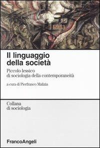 Il linguaggio della società. Piccolo lessico di sociologia della contemporaneità - copertina
