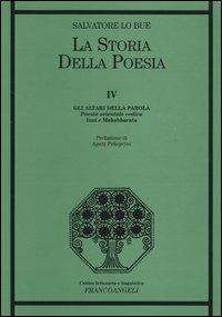 La storia della poesia. Vol. 4: Gli altari della parola. Poesia orientale vedica. Inni e Mahabharata. - Salvatore Lo Bue - copertina