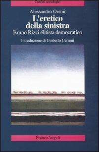 L'eretico della sinistra. Bruno Rizzi, élitista democratico - Alessandro Orsini - copertina