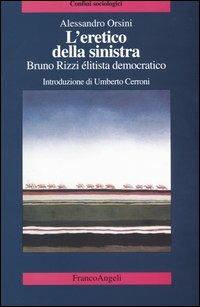L' eretico della sinistra. Bruno Rizzi, élitista democratico - Alessandro Orsini - copertina