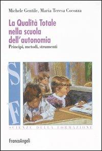 La qualità totale nella scuola dell'autonomia. Principi, metodi, strumenti - Michele Gentile,Maria Teresa Cocozza - copertina