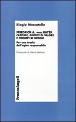 Friedrich A. von Hayek. Capitale, giudizi di valore e principi di ordine. Per una teoria dell'agire responsabile