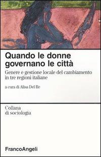 Quando le donne governano le città. Genere e gestione locale del cambiamento in tre regioni italiane - copertina