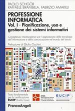 Professione informatica. Vol. 1: Pianificazione, uso e gestione dei sistemi informativi.