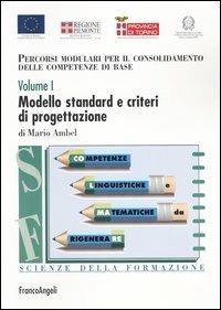 Percorsi modulari per il consolidamento delle competenze di base. Vol. 1: Modello standard e criteri di progettazione. - Mario Ambel - copertina