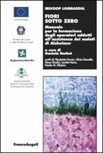 Fiori sotto zero. Manuale per la formazione degli operatori addetti all'assistenza dei malati di Alzheimer