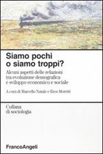 Siamo pochi o siamo troppi? Alcuni aspetti delle relazioni tra evoluzione demografica e sviluppo economico e sociale