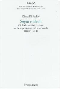 Sogni e ideali. Cicli decorativi italiani nelle esposizioni internazionali (1890-1914) - Elena Di Raddo - copertina