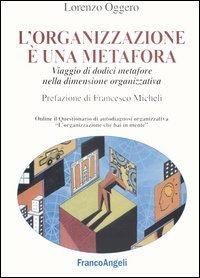 L' organizzazione è una metafora. Viaggio di dodici metafore nella dimensione organizzativa - Lorenzo Oggero - copertina