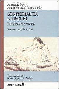 Genitorialità a rischio. Ruoli, contesti e relazioni - Angela Maria Di Vita,Alessandra Salerno - copertina