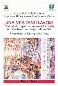 Una vita tanti lavori. L'Italia degli «atipici» tra vulnerabilità sociale, reti familiari e auto-imprenditorialità - copertina