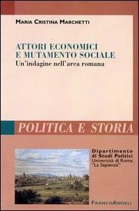 Attori economici e mutamento sociale. Un'indagine nell'area romana - M. Cristina Marchetti - copertina