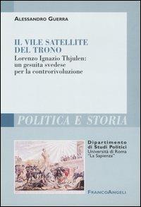 Il vile satellite del trono. Lorenzo Ignazio Thjulen: un gesuita svedese per la controrivoluzione - Alessandro Guerra - copertina