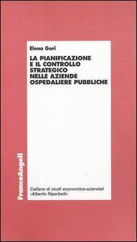 La pianificazione e il controllo strategico nelle aziende ospedaliere pubbliche - Elena Gori - copertina