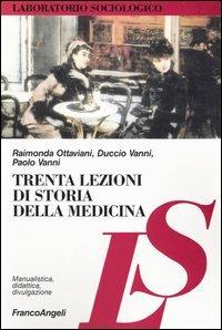 Trenta lezioni di storia della medicina - Raimonda Ottaviani,Duccio Vanni,Paolo Vanni - copertina